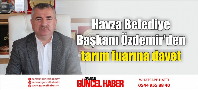 Havza Belediye Başkanı Özdemir’den tarım fuarına davet