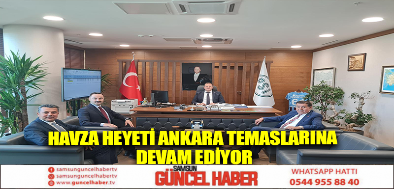 Havza Heyeti Ankara Temaslarına Devam Ediyor