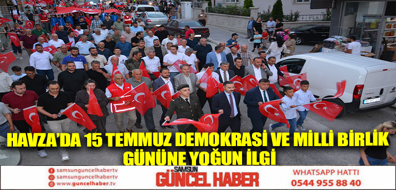 Havza’da 15 Temmuz Demokrasi ve Milli Birlik Gününe Yoğun İlgi