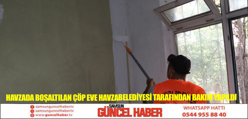 Havza’da boşaltılan çöp eve Havza Belediyesi tarafından bakım yapıldı