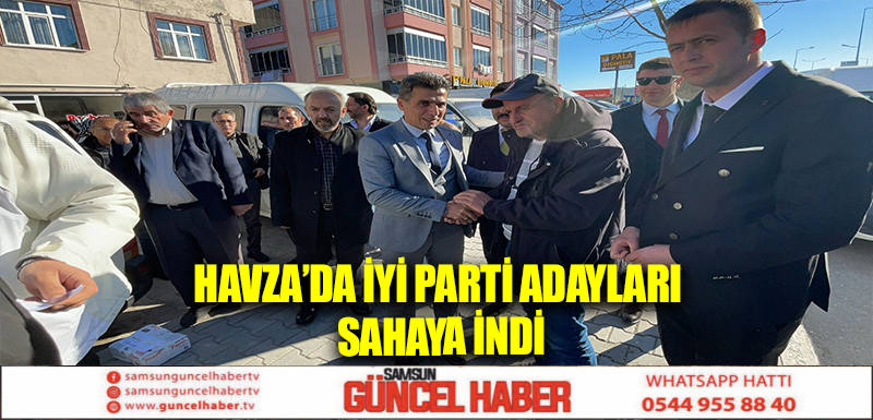 Havza’da İYİ Parti Adayları Sahaya İndi