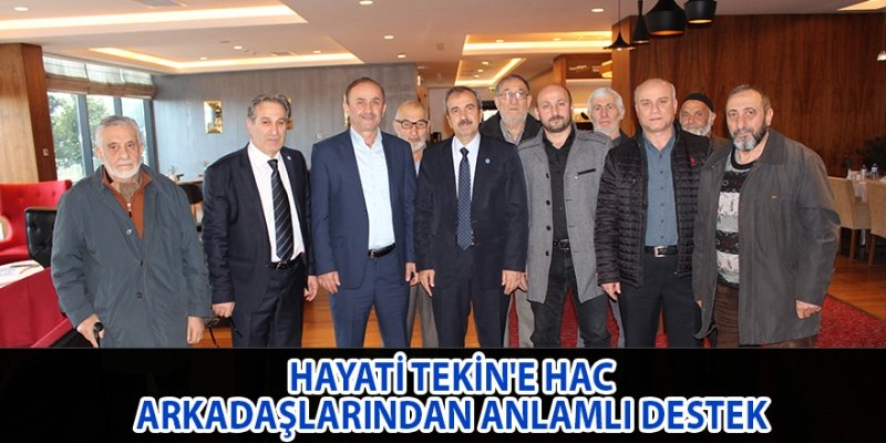 HAYATİ TEKİN'E HAC ARKADAŞLARINDAN ANLAMLI DESTEK