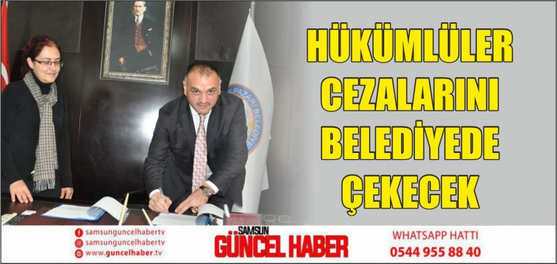 HÜKÜMLÜLER CEZALARINI BELEDİYEDE ÇEKECEK