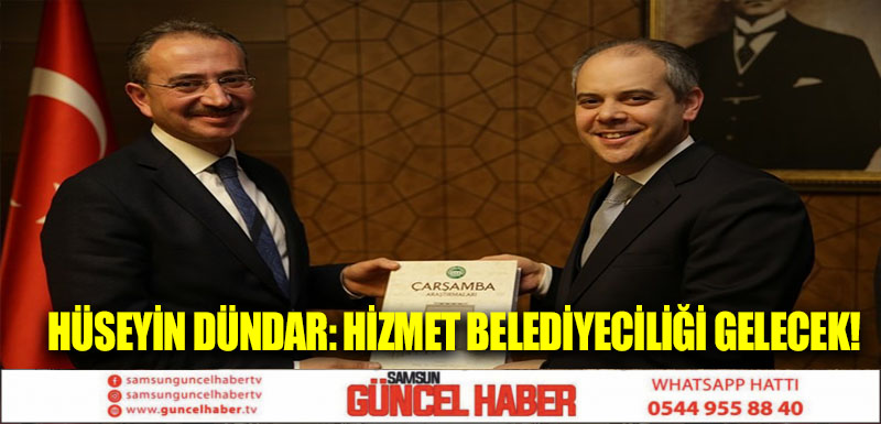 Hüseyin Dündar: Hizmet Belediyeciliği Gelecek! 