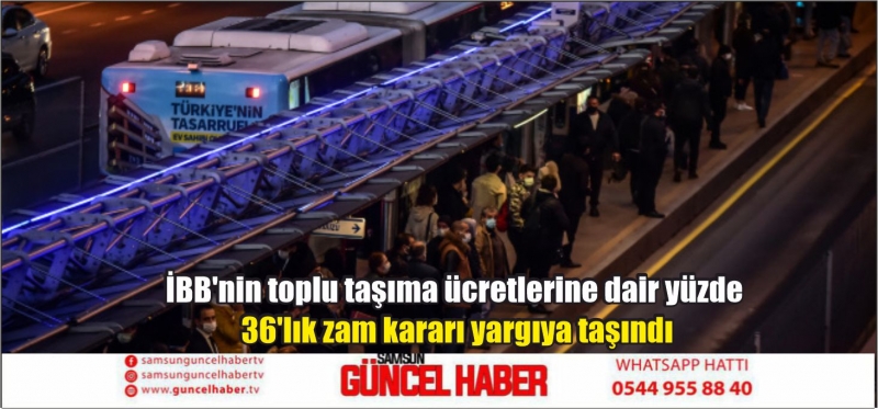 İBB'nin toplu taşıma ücretlerine dair yüzde 36'lık zam kararı yargıya taşındı