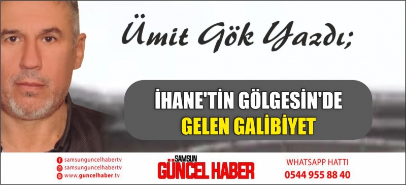 İHANE'TİN GÖLGESİN'DE GELEN GALİBİYET 