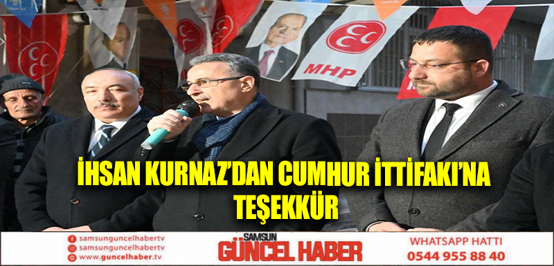 İHSAN KURNAZ’DAN CUMHUR İTTİFAKI’NA TEŞEKKÜR