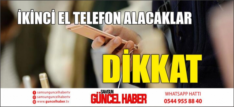 İKİNCİ EL TELEFON ALACAKLAR DİKKAT