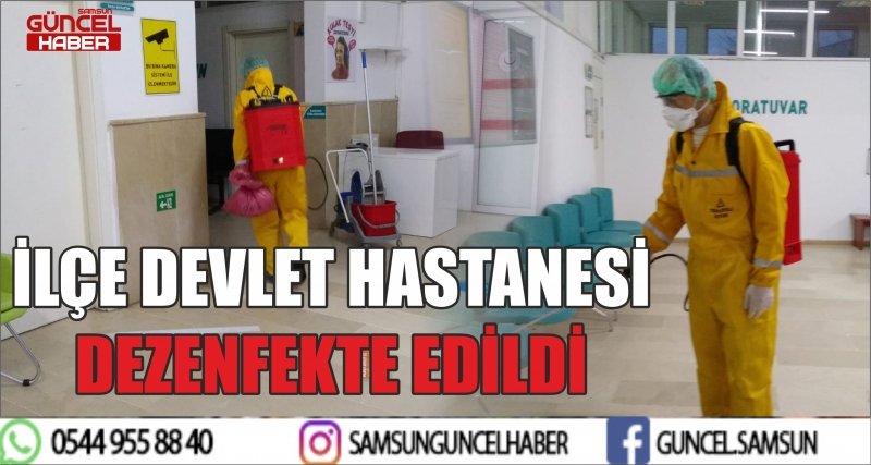 İLÇE DEVLET HASTANESİ DEZENFEKTE EDİLDİ