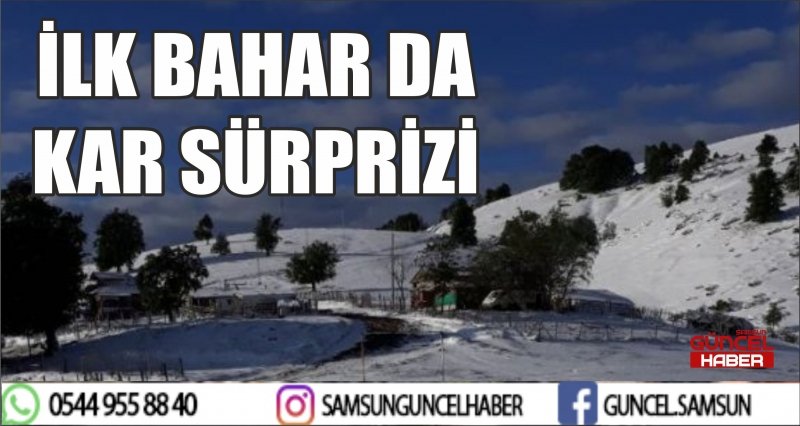 İLK BAHAR DA KAR SÜRPRİZİ