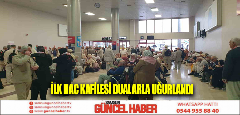 İlk hac kafilesi dualarla uğurlandı