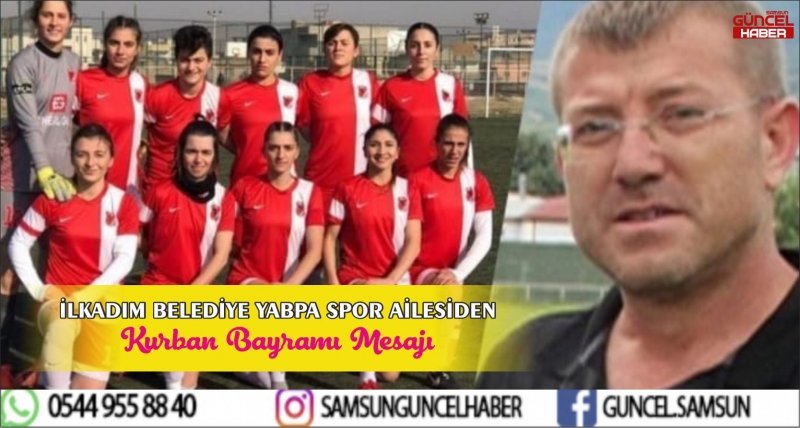 İLKADIM BELEDİYE YABPA SPOR AİLESİDEN KURBANBAYRAMINI MESAJI