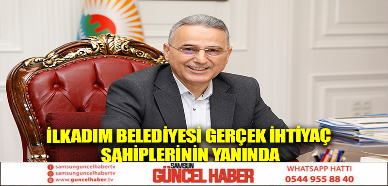 İlkadım Belediyesi gerçek ihtiyaç sahiplerinin yanında