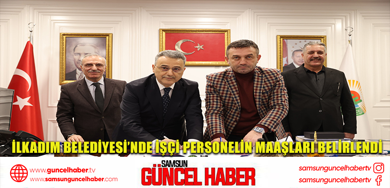 İLKADIM BELEDİYESİ’NDE İŞÇİ PERSONELİN MAAŞLARI BELİRLENDİ