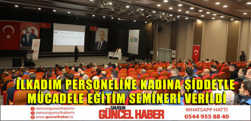 İLKADIM PERSONELİNE KADINA ŞİDDETLE MÜCADELE EĞİTİM SEMİNERİ VERİLDİ