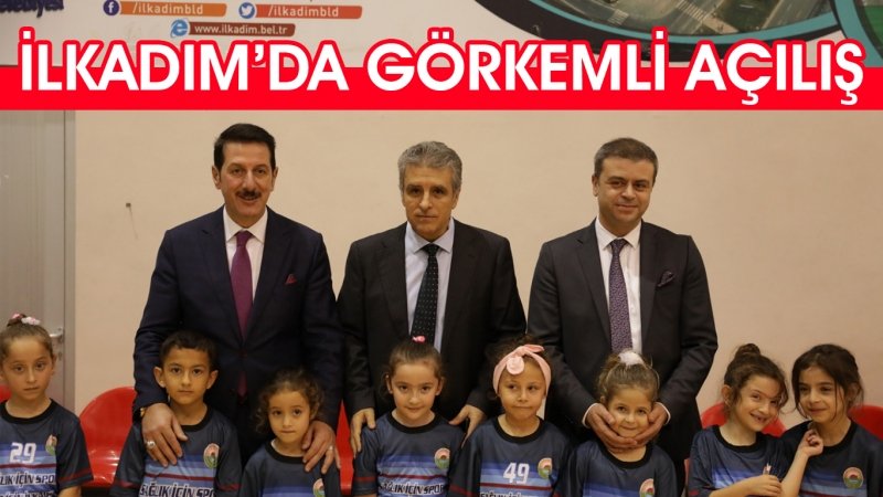  İLKADIMDA GÖRKEMLİ AÇILIŞ