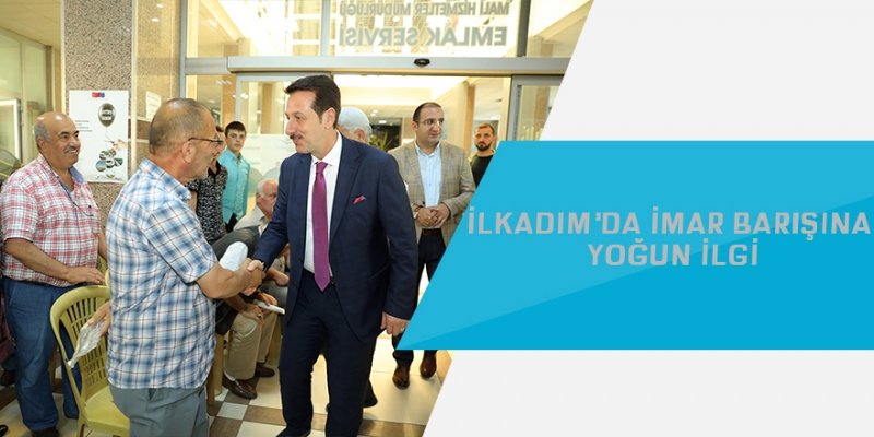 İLKADIM’DA İMAR BARIŞINA YOĞUN İLGİ