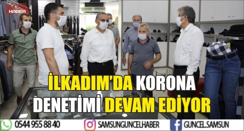 İLKADIM’DA KORONA DENETİMİ DEVAM EDİYOR