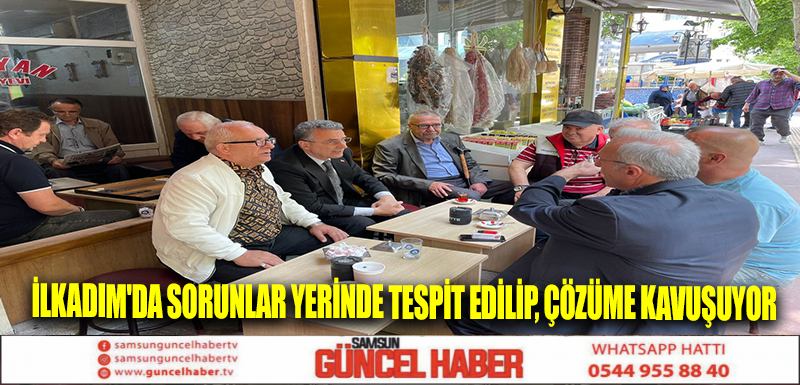 İlkadım'da sorunlar yerinde tespit edilip, çözüme kavuşuyor