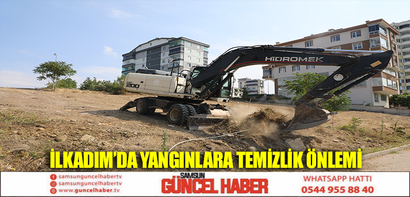 İlkadım'da yangınlara temizlik önlemi