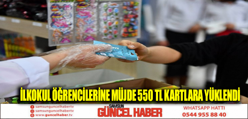 İLKOKUL ÖĞRENCİLERİNE MÜJDE 550 TL KARTLARA YÜKLENDİ