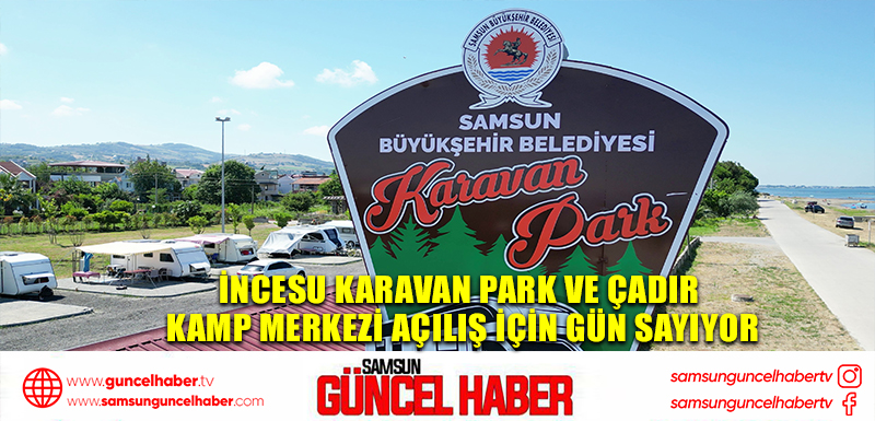 İncesu Karavan Park ve Çadır Kamp Merkezi açılış için gün sayıyor