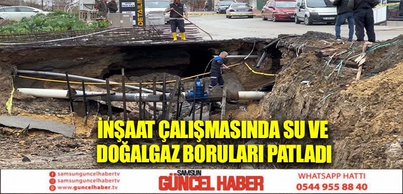 İnşaat çalışmasında su ve doğalgaz boruları patladı