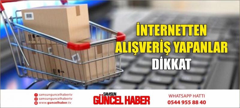 İNTERNETTEN ALIŞVERİŞ YAPANLAR DİKKAT 