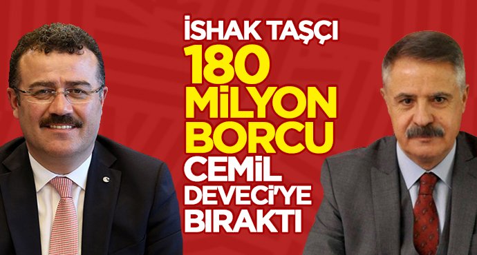 İshak Taşçı 180 milyon borcu Cemil Deveci'ye bıraktı