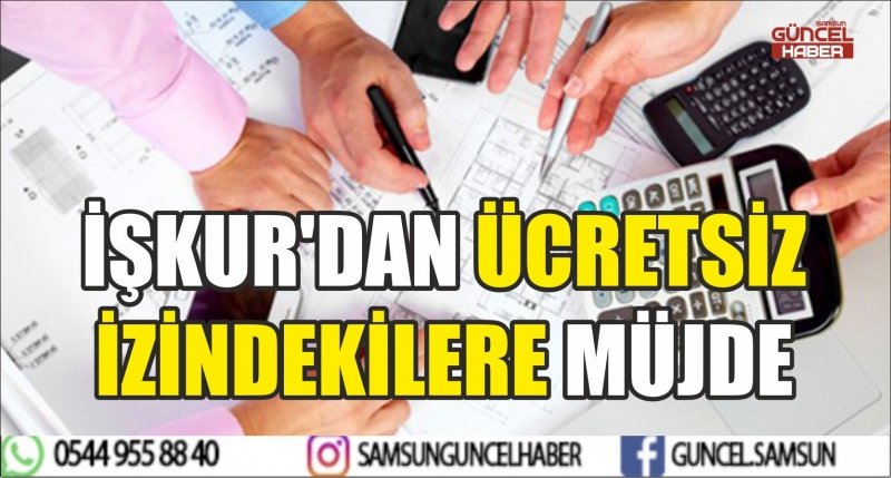 İŞKUR'DAN ÜCRETSİZ İZİNDEKİLERE MÜJDE 