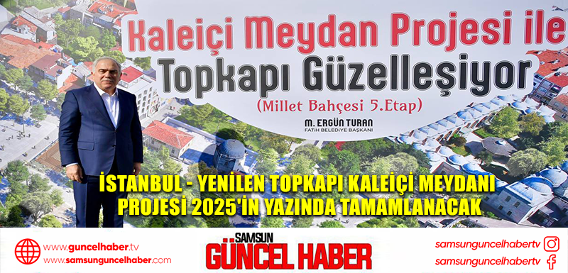 İstanbul - Yenilen Topkapı Kaleiçi Meydanı projesi 2025'in yazında tamamlanacak