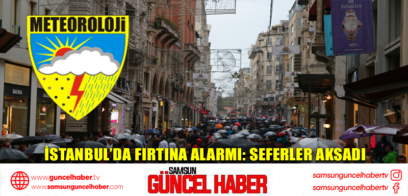 İstanbul’da fırtına alarmı: seferler aksadı