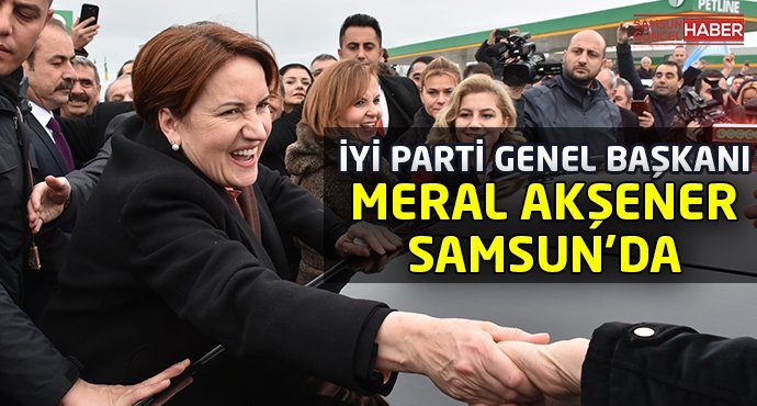 İYİ Parti Genel Başkanı Akşener, Samsun'da