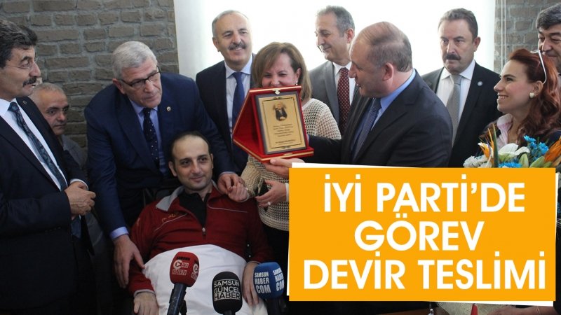 İYİ PARTİ'DE GÖREV DEVİR TESLİMİ