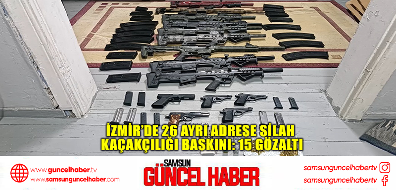 İzmir’de 26 ayrı adrese silah kaçakçılığı baskını: 15 gözaltı