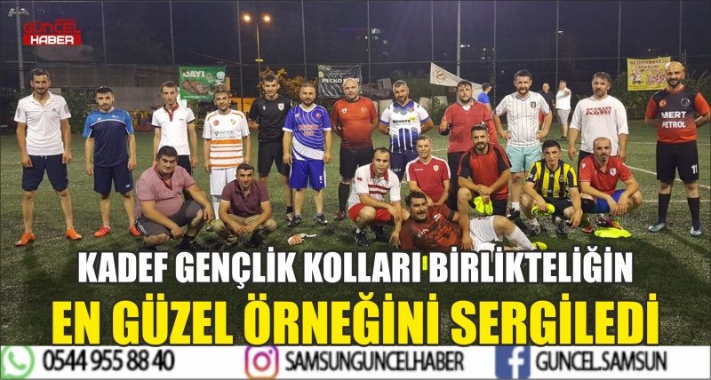 KADEF GENÇLİK KOLLARI BİRLİKTELİĞİN EN GÜZEL ÖRNEĞİNİ SERGİLEDİ