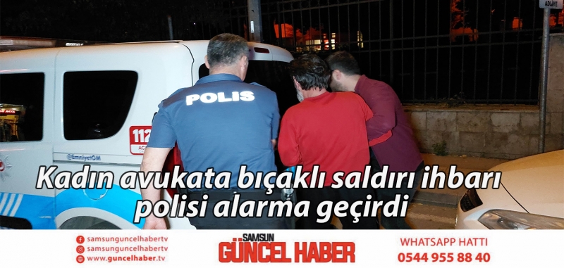 Kadın avukata bıçaklı saldırı ihbarı polisi alarma geçirdi