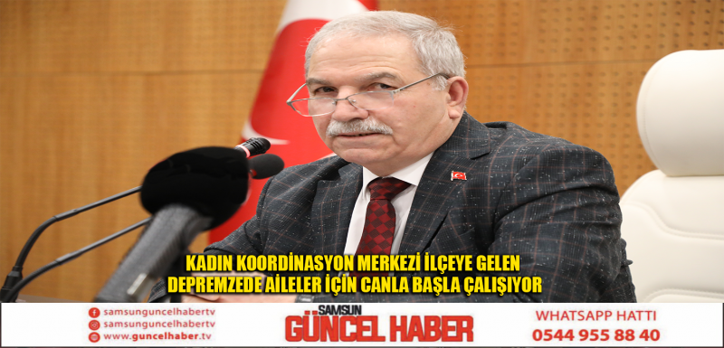 KADIN KOORDİNASYON MERKEZİ İLÇEYE GELEN DEPREMZEDE AİLELER İÇİN CANLA BAŞLA ÇALIŞIYOR