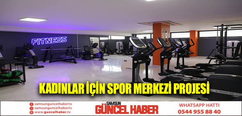 KADINLAR İÇİN SPOR MERKEZİ PROJESİ 