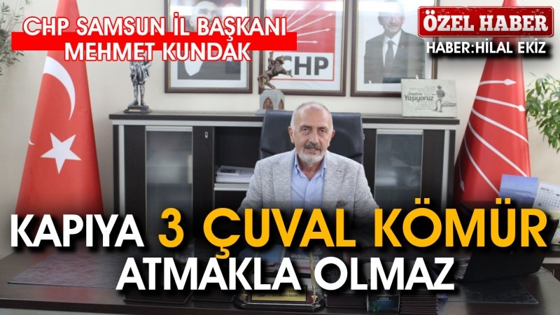 'KAPIYA 3 ÇUVAL KÖMÜR ATMAKLA OLMAZ'