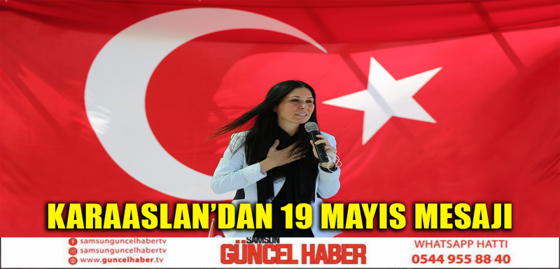  KARAASLAN’DAN 19 MAYIS MESAJI