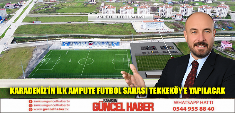 Karadeniz’in ilk ampute futbol sahası Tekkeköy’e yapılacak