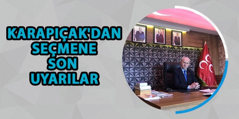 KARAPIÇAK'DAN SEÇMENE SON UYARILAR