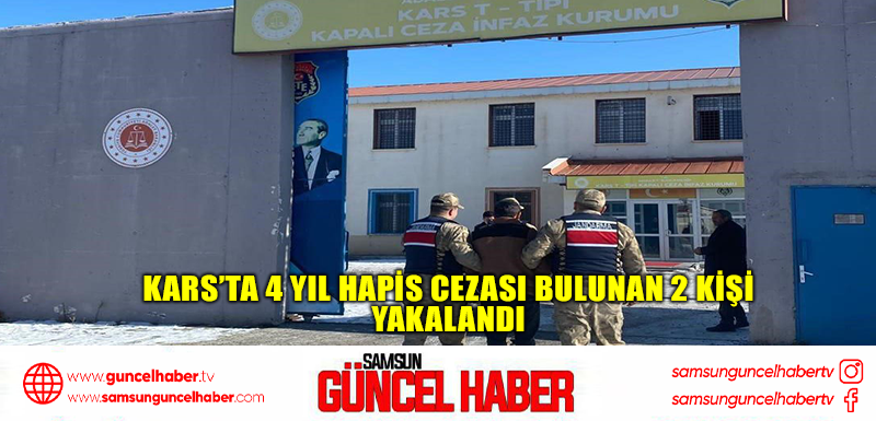 Kars’ta 4 yıl hapis cezası bulunan 2 kişi yakalandı