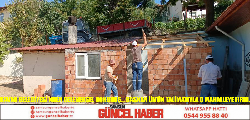 Kavak Belediyesi’nden geleneksel dokunuş… Başkan Ün’ün talimatıyla o mahalleye fırın…