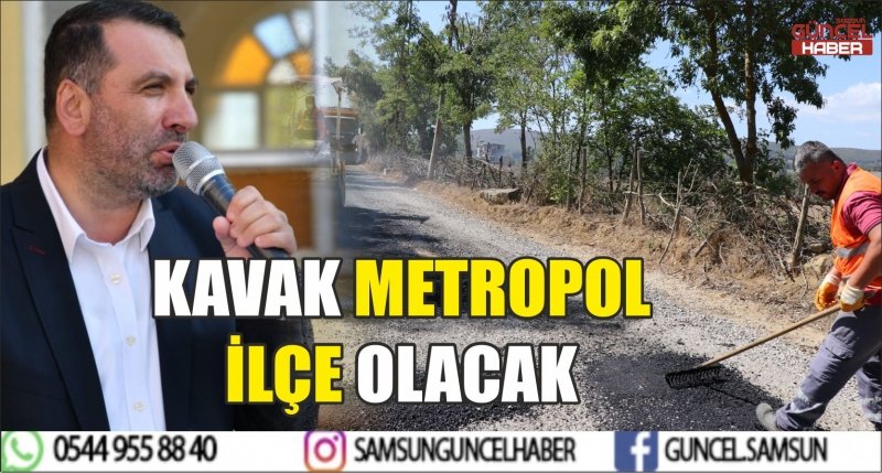 KAVAK METROPOL İLÇE OLACAK