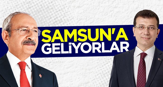 Kemal Kılıçdaroğlu ve Ekrem İmamoğlu Samsun'a geliyor