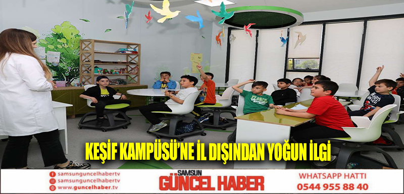 KEŞİF KAMPÜSÜ’NE İL DIŞINDAN YOĞUN İLGİ