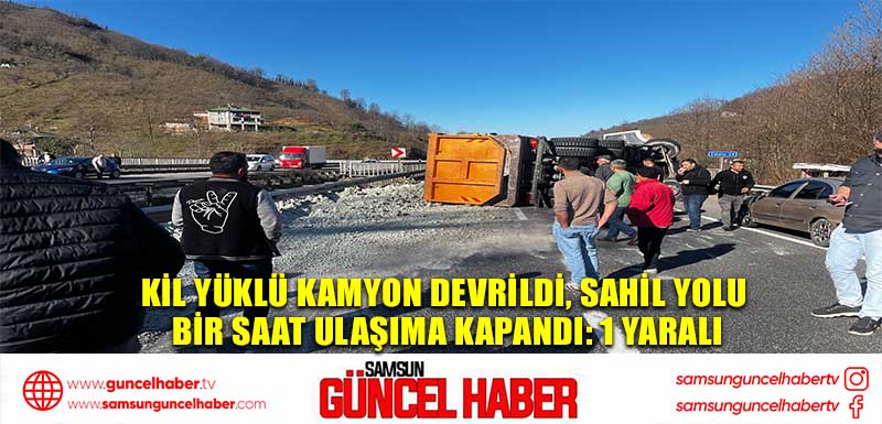 Kil yüklü kamyon devrildi, sahil yolu bir saat ulaşıma kapandı: 1 yaralı