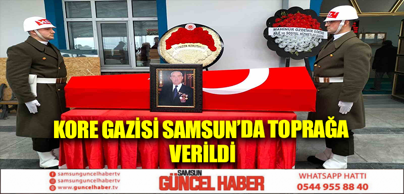 Kore Gazisi Samsun’da toprağa verildi